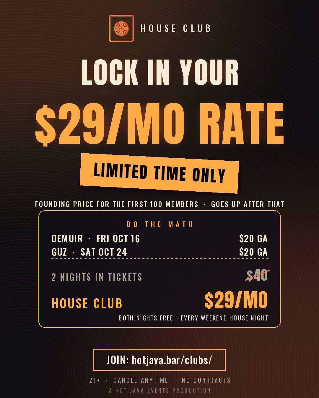 Lock in your $29 a month rate. Two headliner nights in tickets is $40; House Club is $29 a month.